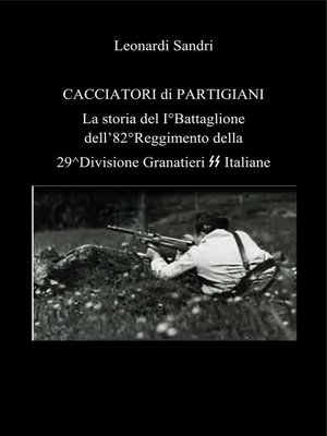 cover image of Cacciatori di partigiani. La storia del I°Battaglione dell'82°Reggimento della 29^Divisione Granatieri SS Italiane